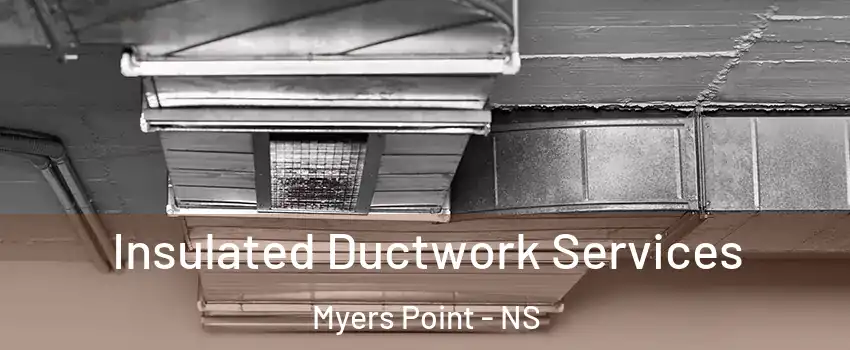  Insulated Ductwork Services Myers Point - NS