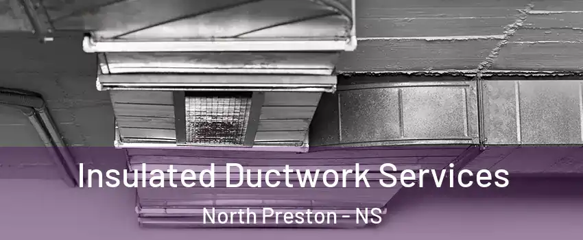  Insulated Ductwork Services North Preston - NS