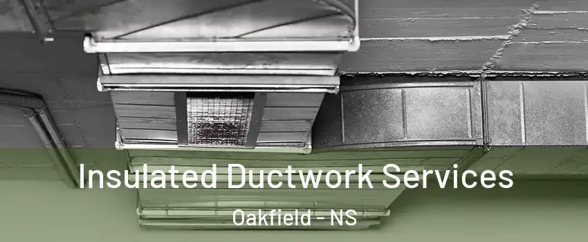  Insulated Ductwork Services Oakfield - NS