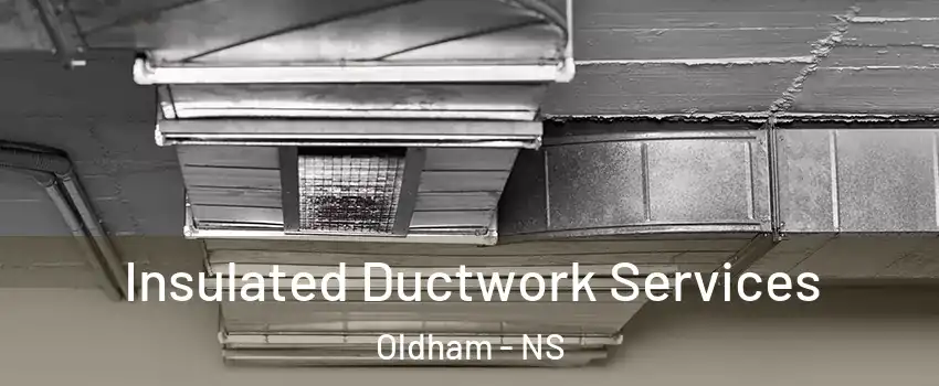  Insulated Ductwork Services Oldham - NS