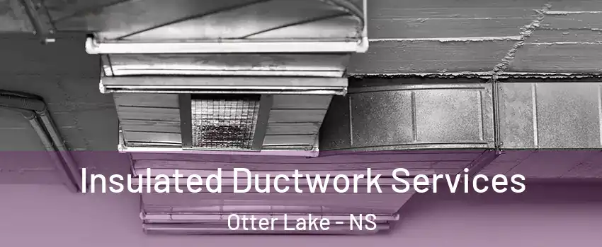  Insulated Ductwork Services Otter Lake - NS