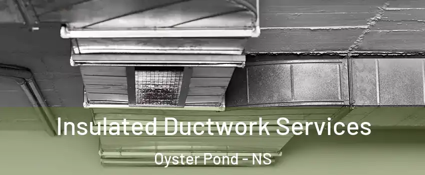  Insulated Ductwork Services Oyster Pond - NS
