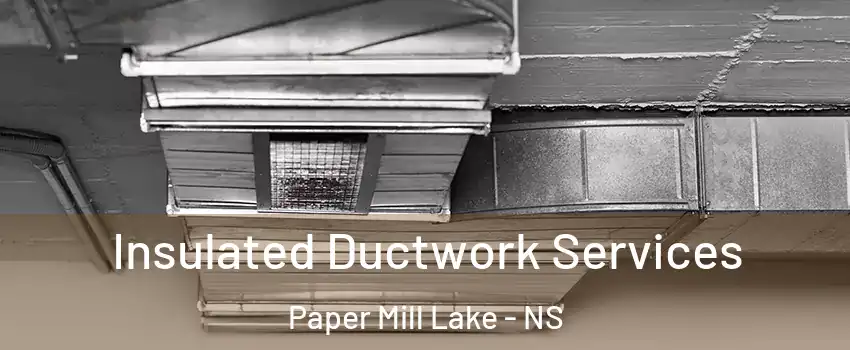  Insulated Ductwork Services Paper Mill Lake - NS
