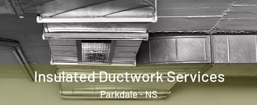  Insulated Ductwork Services Parkdale - NS