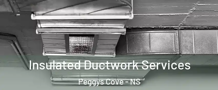  Insulated Ductwork Services Peggys Cove - NS