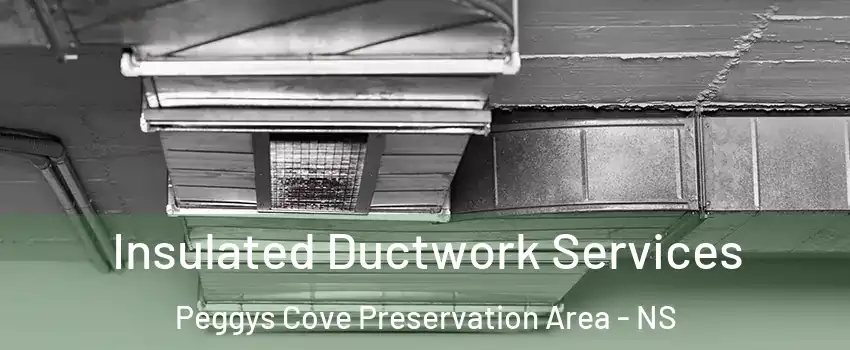  Insulated Ductwork Services Peggys Cove Preservation Area - NS