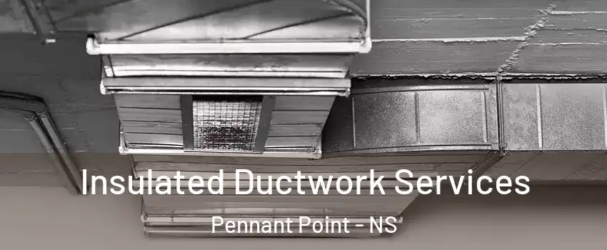  Insulated Ductwork Services Pennant Point - NS