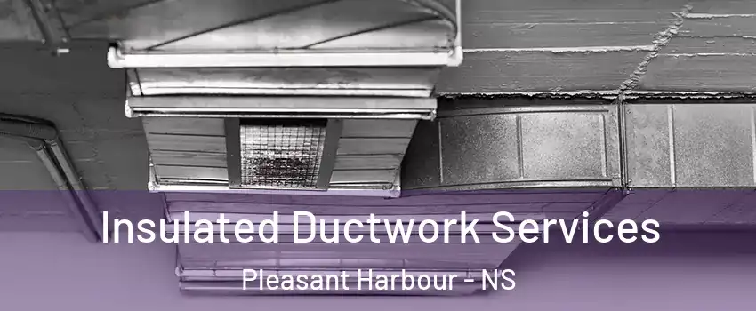  Insulated Ductwork Services Pleasant Harbour - NS