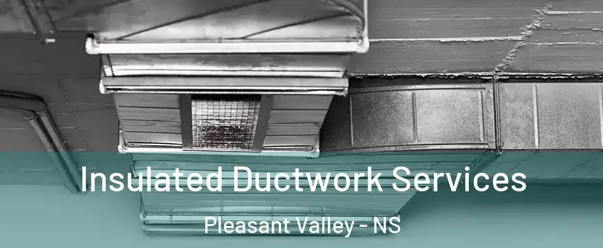  Insulated Ductwork Services Pleasant Valley - NS