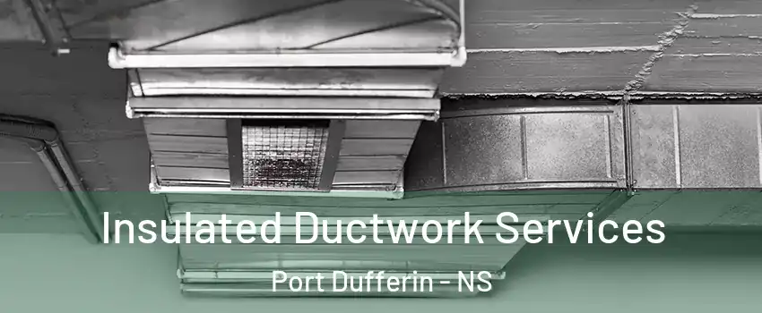  Insulated Ductwork Services Port Dufferin - NS