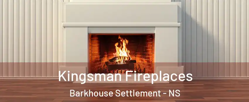  Kingsman Fireplaces Barkhouse Settlement - NS