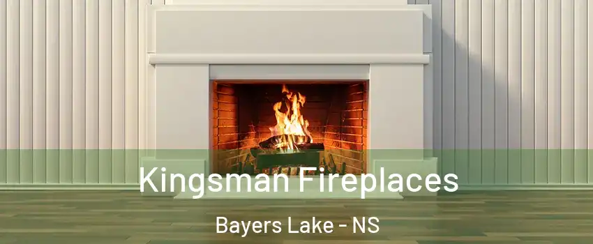  Kingsman Fireplaces Bayers Lake - NS
