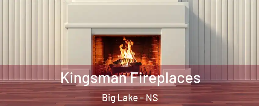  Kingsman Fireplaces Big Lake - NS