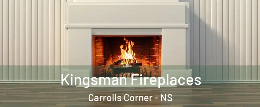  Kingsman Fireplaces Carrolls Corner - NS