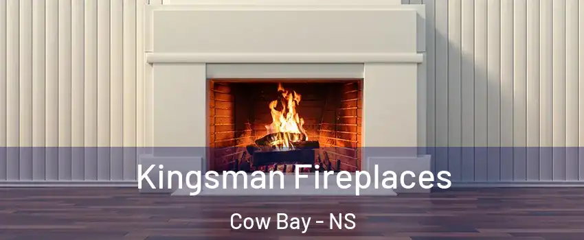  Kingsman Fireplaces Cow Bay - NS