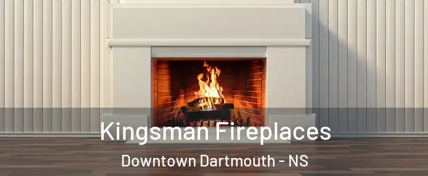  Kingsman Fireplaces Downtown Dartmouth - NS