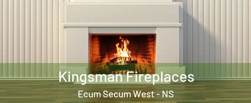  Kingsman Fireplaces Ecum Secum West - NS