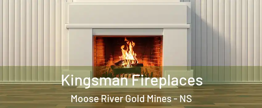  Kingsman Fireplaces Moose River Gold Mines - NS