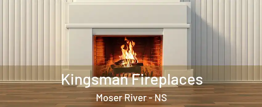  Kingsman Fireplaces Moser River - NS