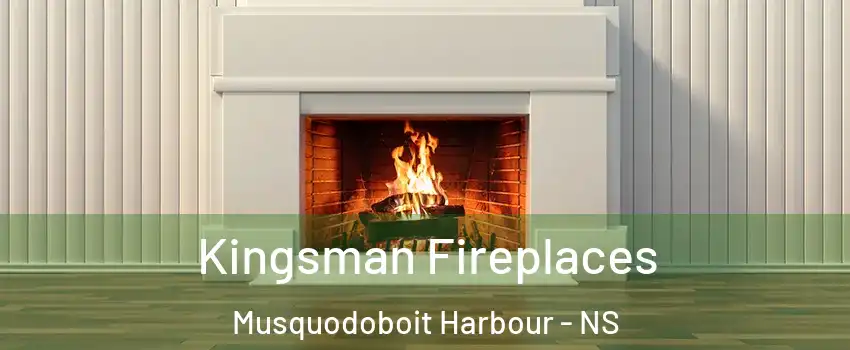  Kingsman Fireplaces Musquodoboit Harbour - NS