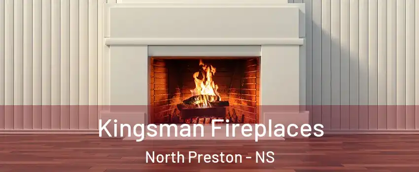  Kingsman Fireplaces North Preston - NS