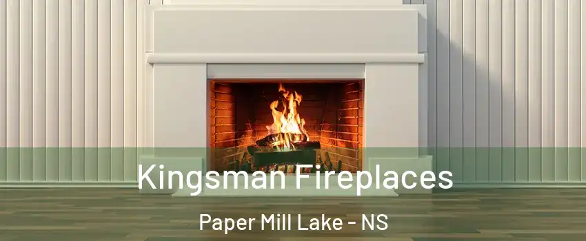  Kingsman Fireplaces Paper Mill Lake - NS
