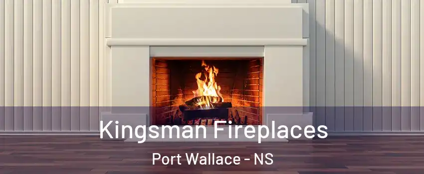  Kingsman Fireplaces Port Wallace - NS