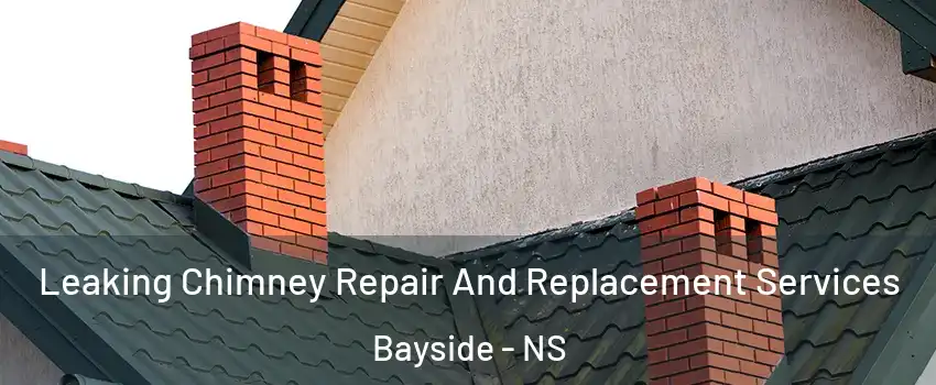  Leaking Chimney Repair And Replacement Services Bayside - NS