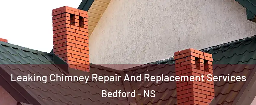  Leaking Chimney Repair And Replacement Services Bedford - NS