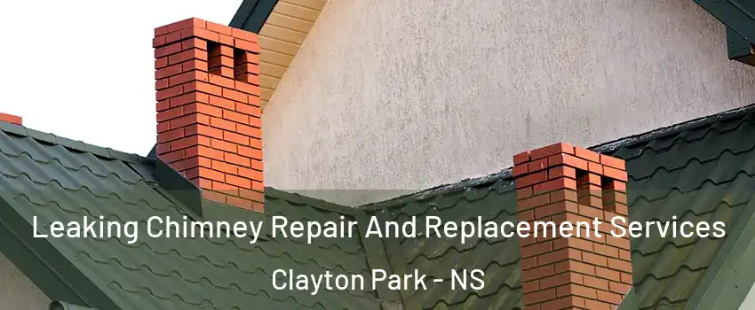  Leaking Chimney Repair And Replacement Services Clayton Park - NS