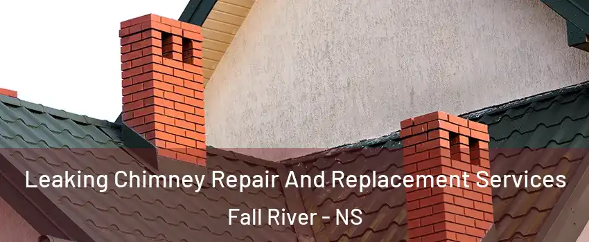  Leaking Chimney Repair And Replacement Services Fall River - NS