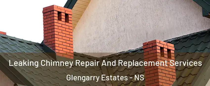  Leaking Chimney Repair And Replacement Services Glengarry Estates - NS