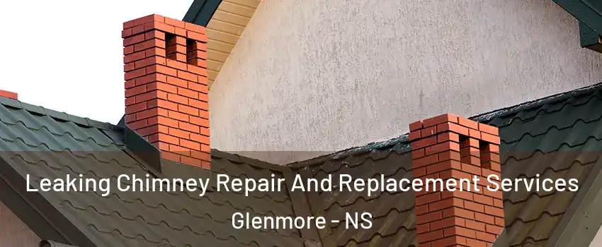  Leaking Chimney Repair And Replacement Services Glenmore - NS