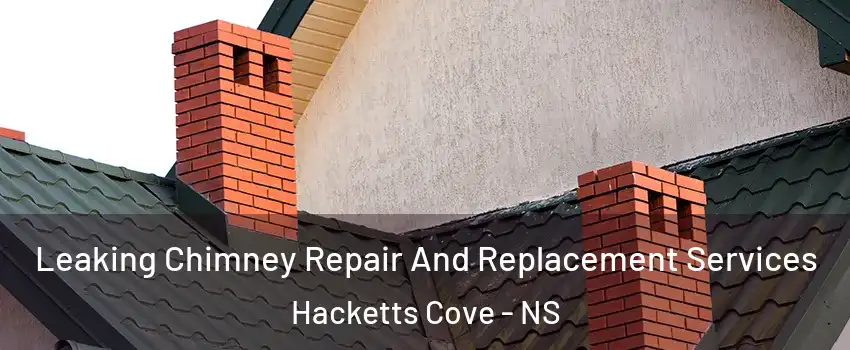  Leaking Chimney Repair And Replacement Services Hacketts Cove - NS