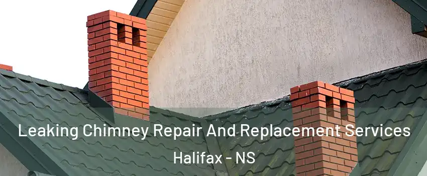  Leaking Chimney Repair And Replacement Services Halifax - NS