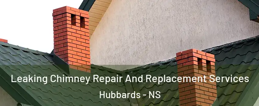  Leaking Chimney Repair And Replacement Services Hubbards - NS