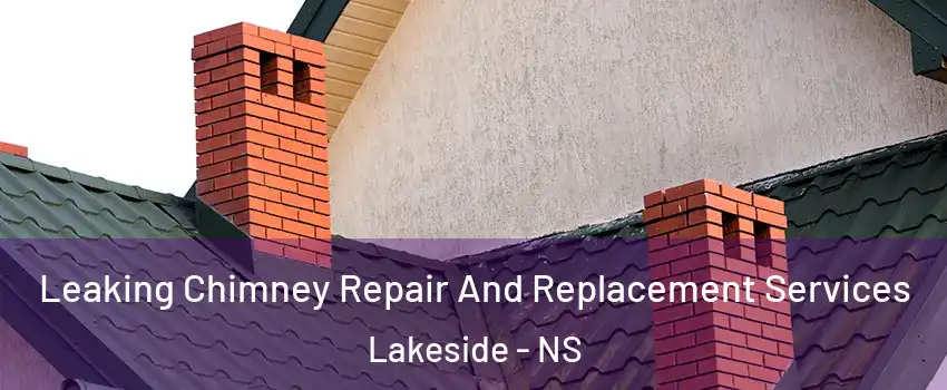  Leaking Chimney Repair And Replacement Services Lakeside - NS