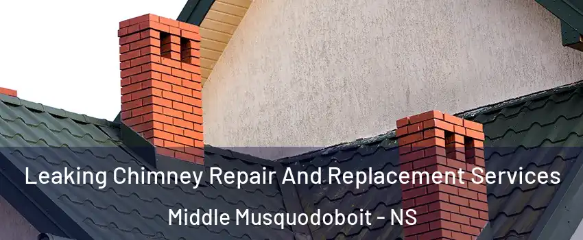  Leaking Chimney Repair And Replacement Services Middle Musquodoboit - NS