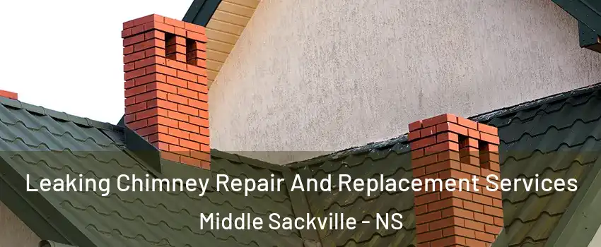 Leaking Chimney Repair And Replacement Services Middle Sackville - NS