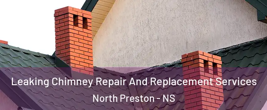  Leaking Chimney Repair And Replacement Services North Preston - NS