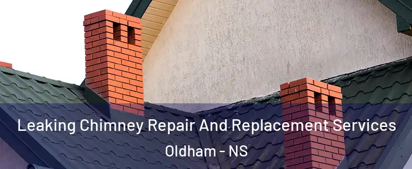  Leaking Chimney Repair And Replacement Services Oldham - NS
