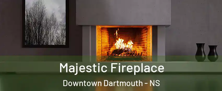  Majestic Fireplace Downtown Dartmouth - NS