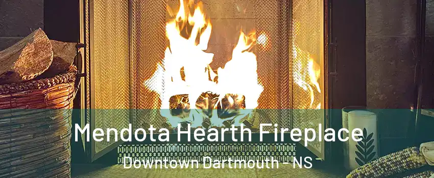  Mendota Hearth Fireplace Downtown Dartmouth - NS