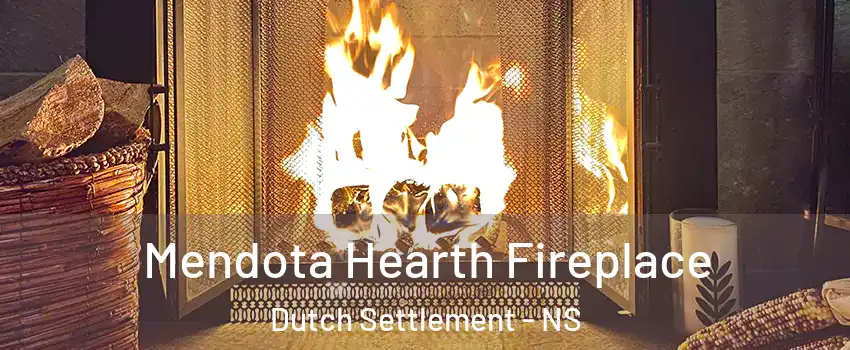  Mendota Hearth Fireplace Dutch Settlement - NS
