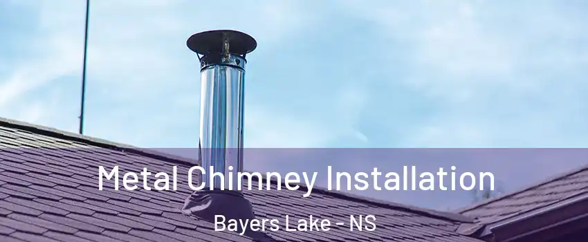  Metal Chimney Installation Bayers Lake - NS