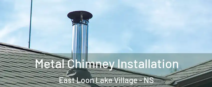  Metal Chimney Installation East Loon Lake Village - NS