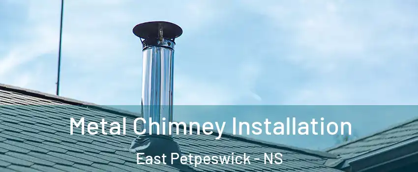  Metal Chimney Installation East Petpeswick - NS