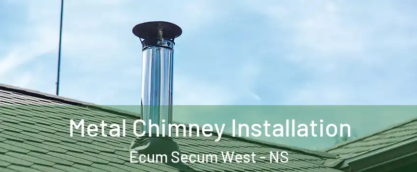  Metal Chimney Installation Ecum Secum West - NS
