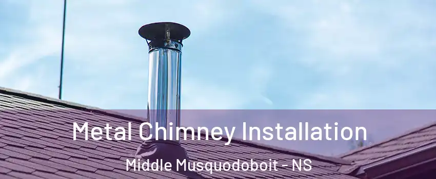  Metal Chimney Installation Middle Musquodoboit - NS