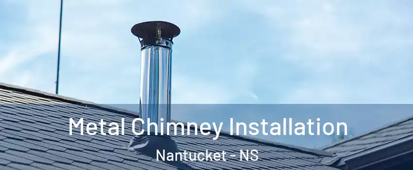  Metal Chimney Installation Nantucket - NS